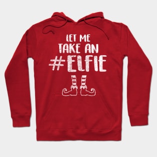 Let Me Take an Elfie - Elf T Shirt Elf Costume Selfie Shirt Hoodie